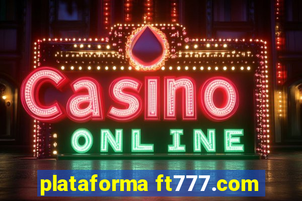 plataforma ft777.com